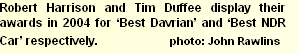 Robert Harrison and Tim Duffee display their awards in 2004 for ‘Best Davrian’ and ‘Best NDR Car’ respectively.  																						photo: John Rawlins	  