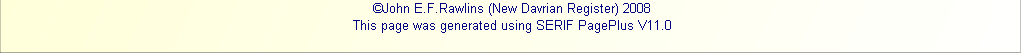 ©John E.F.Rawlins (New Davrian Register) 2008
This page was generated using SERIF PagePlus V11.0 