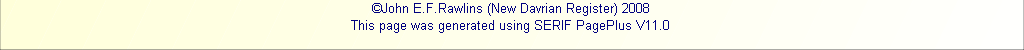 ©John E.F.Rawlins (New Davrian Register) 2008
This page was generated using SERIF PagePlus V11.0 